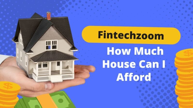 Fintechzoom How Much House Can I Afford