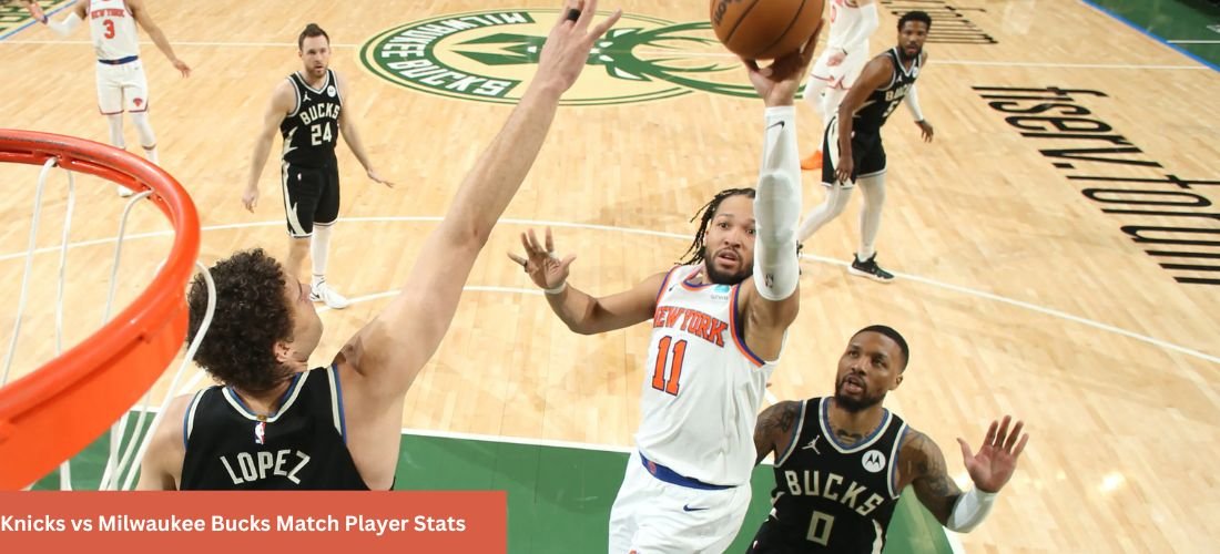 Knicks vs Milwaukee Bucks Match Player Stats