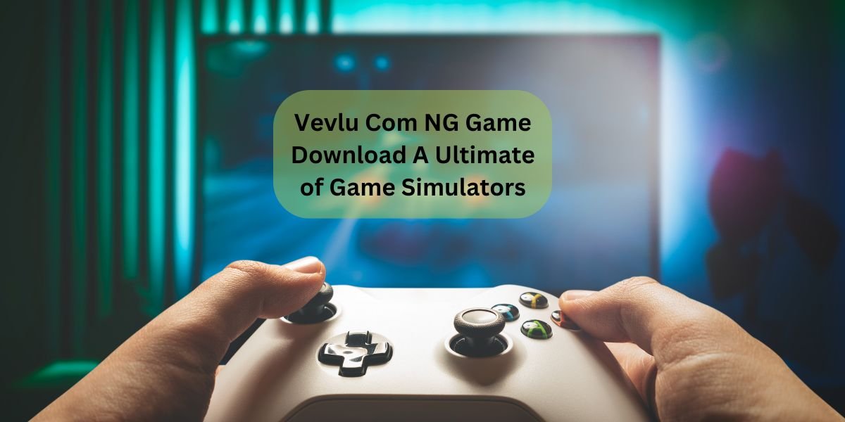 Vevlu Com NG Game Download A Ultimate of Game Simulators